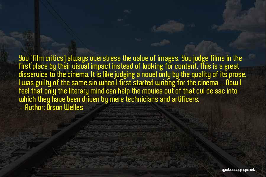 Orson Welles Quotes: You [film Critics] Always Overstress The Value Of Images. You Judge Films In The First Place By Their Visual Impact