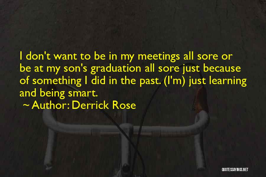 Derrick Rose Quotes: I Don't Want To Be In My Meetings All Sore Or Be At My Son's Graduation All Sore Just Because