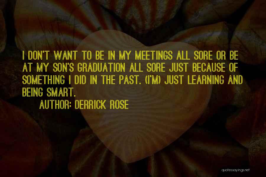 Derrick Rose Quotes: I Don't Want To Be In My Meetings All Sore Or Be At My Son's Graduation All Sore Just Because