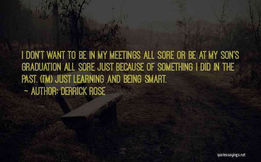 Derrick Rose Quotes: I Don't Want To Be In My Meetings All Sore Or Be At My Son's Graduation All Sore Just Because