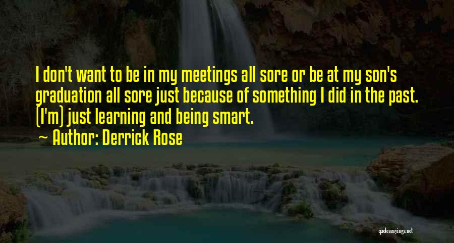 Derrick Rose Quotes: I Don't Want To Be In My Meetings All Sore Or Be At My Son's Graduation All Sore Just Because