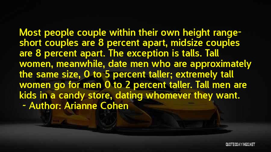 Arianne Cohen Quotes: Most People Couple Within Their Own Height Range- Short Couples Are 8 Percent Apart, Midsize Couples Are 8 Percent Apart.