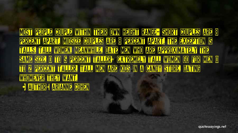 Arianne Cohen Quotes: Most People Couple Within Their Own Height Range- Short Couples Are 8 Percent Apart, Midsize Couples Are 8 Percent Apart.