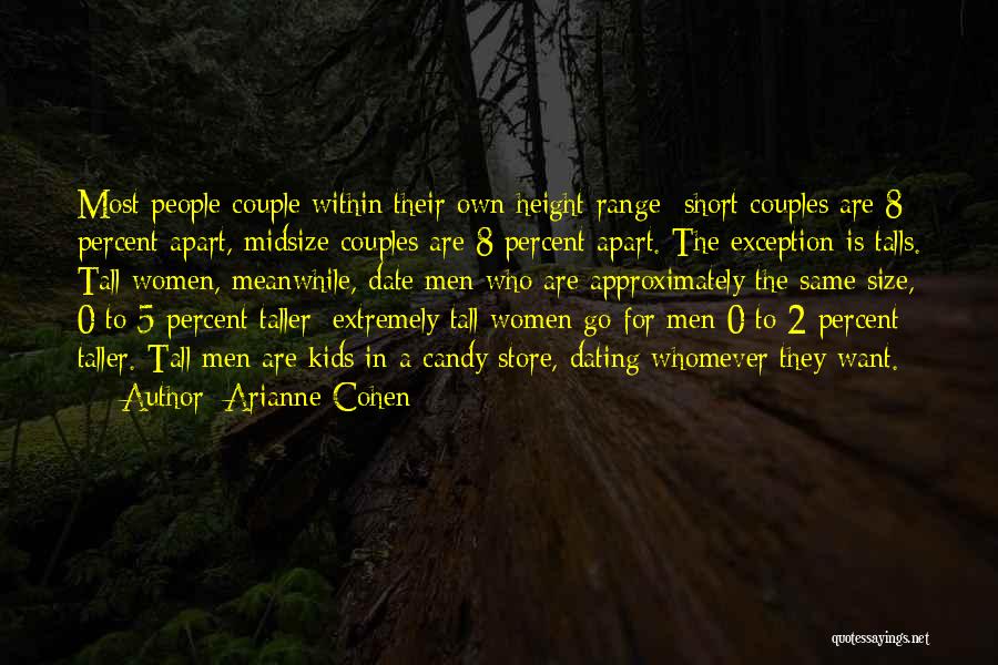 Arianne Cohen Quotes: Most People Couple Within Their Own Height Range- Short Couples Are 8 Percent Apart, Midsize Couples Are 8 Percent Apart.