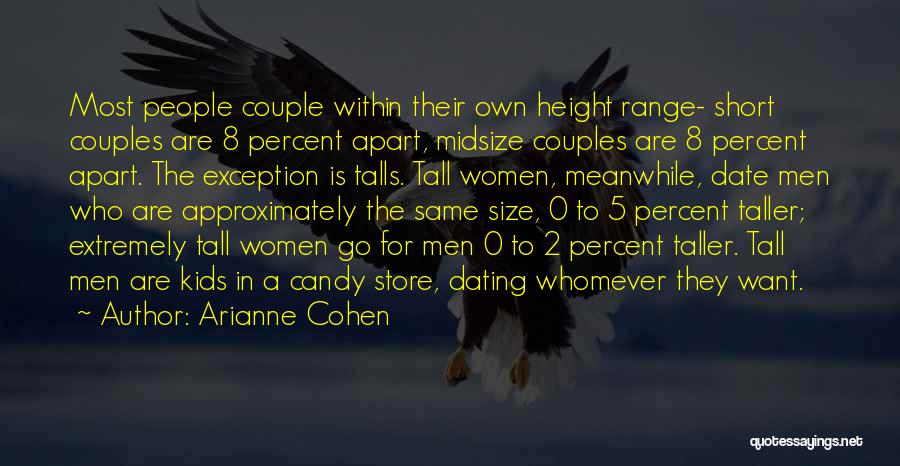 Arianne Cohen Quotes: Most People Couple Within Their Own Height Range- Short Couples Are 8 Percent Apart, Midsize Couples Are 8 Percent Apart.