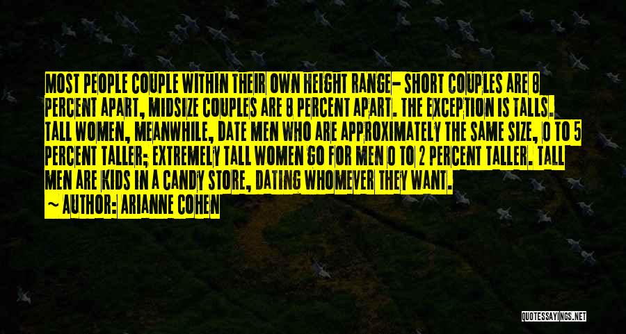 Arianne Cohen Quotes: Most People Couple Within Their Own Height Range- Short Couples Are 8 Percent Apart, Midsize Couples Are 8 Percent Apart.