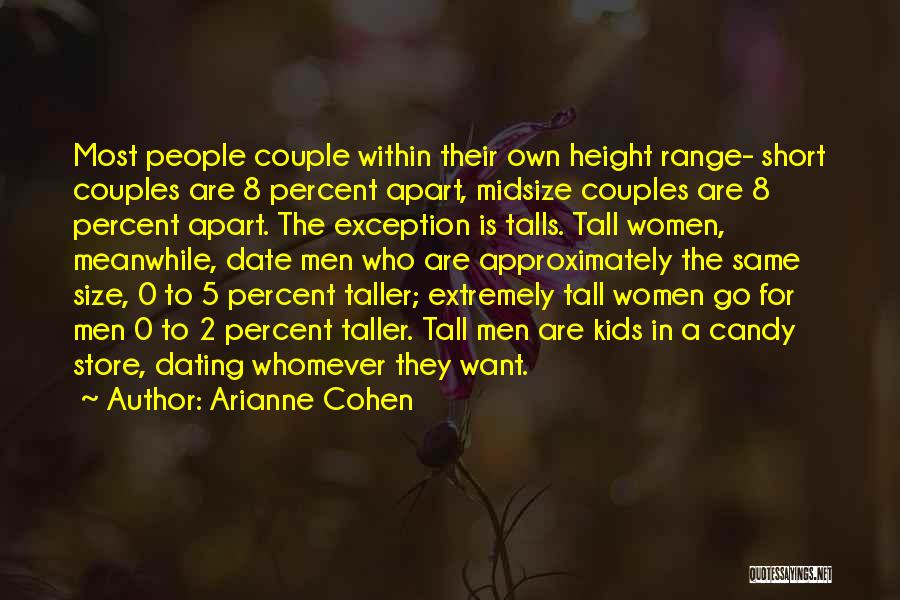 Arianne Cohen Quotes: Most People Couple Within Their Own Height Range- Short Couples Are 8 Percent Apart, Midsize Couples Are 8 Percent Apart.