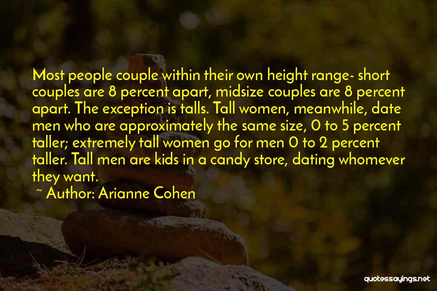 Arianne Cohen Quotes: Most People Couple Within Their Own Height Range- Short Couples Are 8 Percent Apart, Midsize Couples Are 8 Percent Apart.