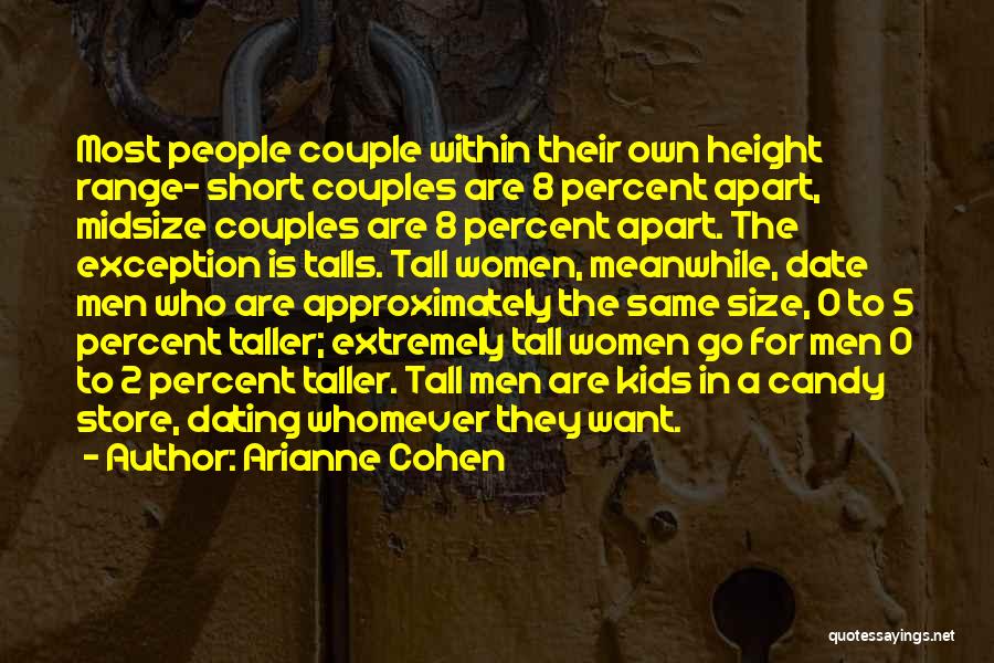 Arianne Cohen Quotes: Most People Couple Within Their Own Height Range- Short Couples Are 8 Percent Apart, Midsize Couples Are 8 Percent Apart.