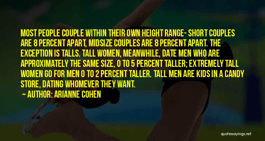 Arianne Cohen Quotes: Most People Couple Within Their Own Height Range- Short Couples Are 8 Percent Apart, Midsize Couples Are 8 Percent Apart.