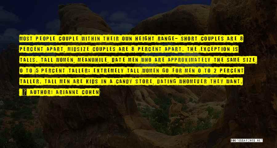 Arianne Cohen Quotes: Most People Couple Within Their Own Height Range- Short Couples Are 8 Percent Apart, Midsize Couples Are 8 Percent Apart.