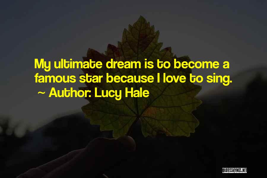 Lucy Hale Quotes: My Ultimate Dream Is To Become A Famous Star Because I Love To Sing.