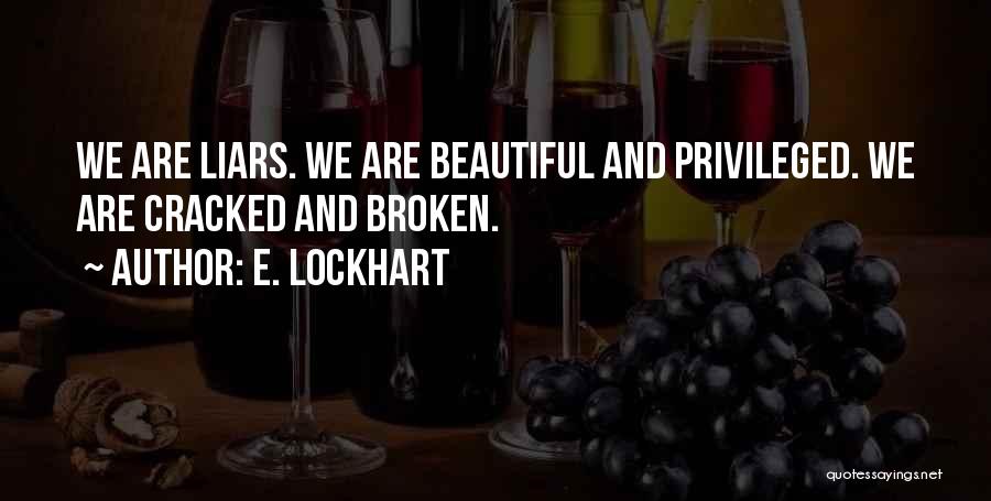 E. Lockhart Quotes: We Are Liars. We Are Beautiful And Privileged. We Are Cracked And Broken.