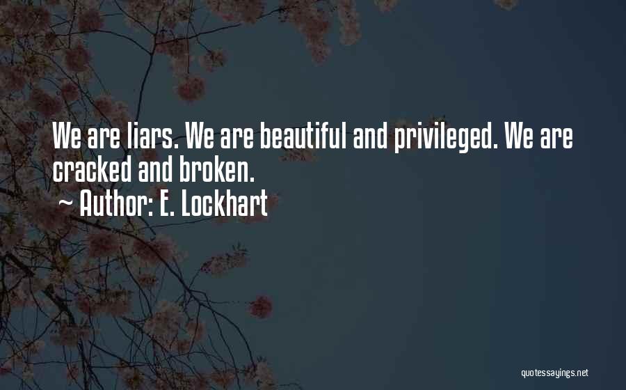 E. Lockhart Quotes: We Are Liars. We Are Beautiful And Privileged. We Are Cracked And Broken.