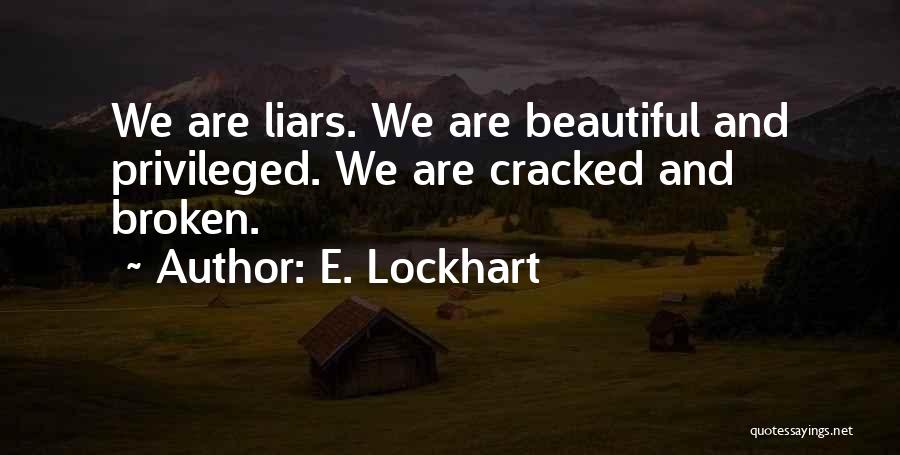 E. Lockhart Quotes: We Are Liars. We Are Beautiful And Privileged. We Are Cracked And Broken.