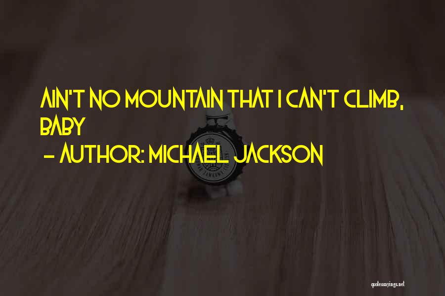Michael Jackson Quotes: Ain't No Mountain That I Can't Climb, Baby
