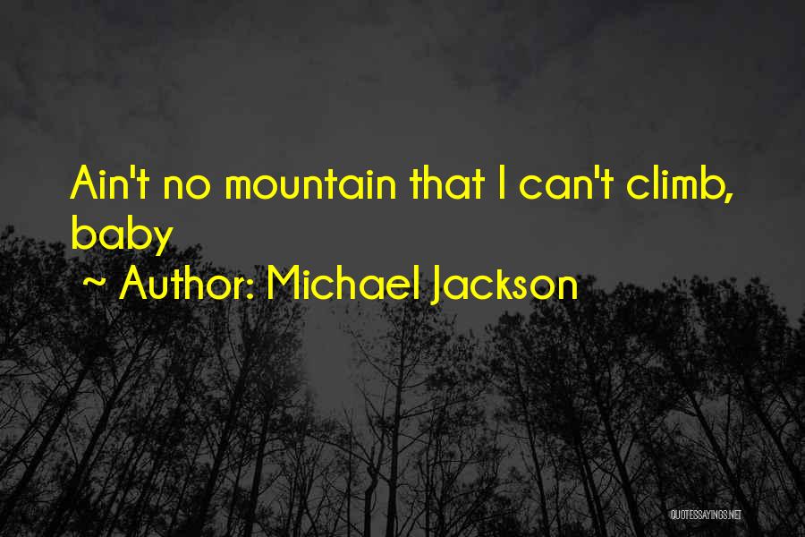 Michael Jackson Quotes: Ain't No Mountain That I Can't Climb, Baby