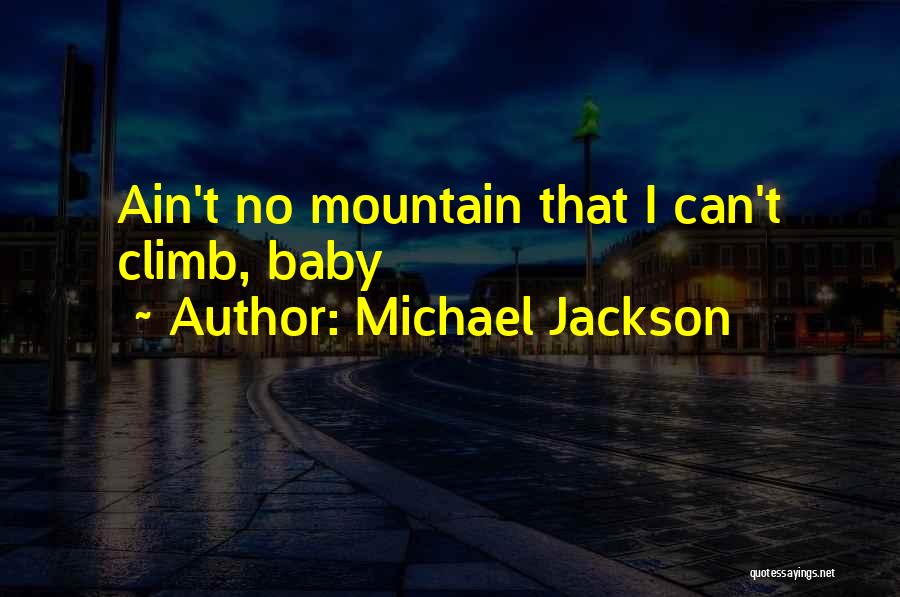 Michael Jackson Quotes: Ain't No Mountain That I Can't Climb, Baby