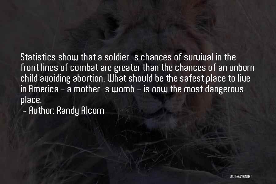 Randy Alcorn Quotes: Statistics Show That A Soldier's Chances Of Survival In The Front Lines Of Combat Are Greater Than The Chances Of