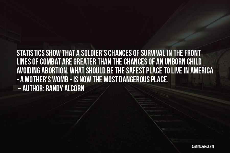 Randy Alcorn Quotes: Statistics Show That A Soldier's Chances Of Survival In The Front Lines Of Combat Are Greater Than The Chances Of