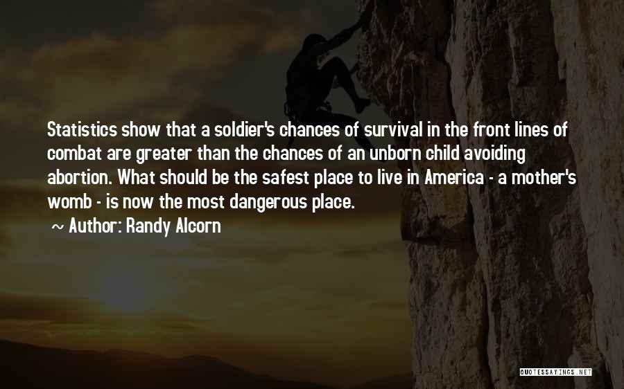 Randy Alcorn Quotes: Statistics Show That A Soldier's Chances Of Survival In The Front Lines Of Combat Are Greater Than The Chances Of