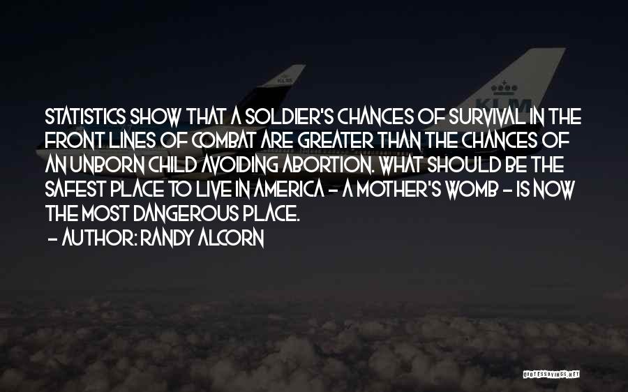 Randy Alcorn Quotes: Statistics Show That A Soldier's Chances Of Survival In The Front Lines Of Combat Are Greater Than The Chances Of