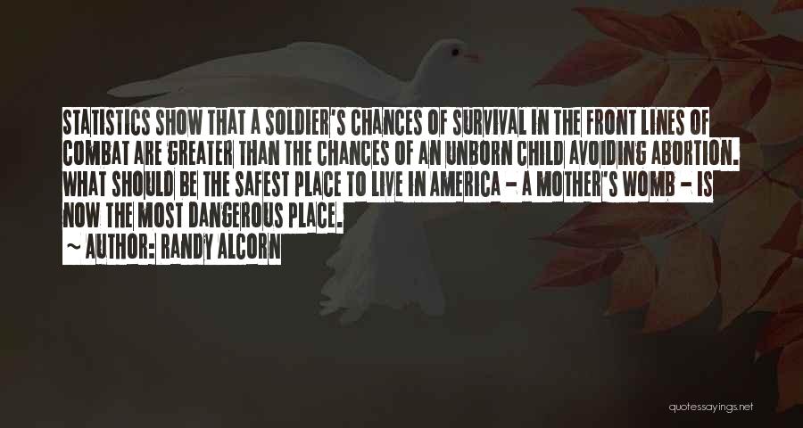 Randy Alcorn Quotes: Statistics Show That A Soldier's Chances Of Survival In The Front Lines Of Combat Are Greater Than The Chances Of