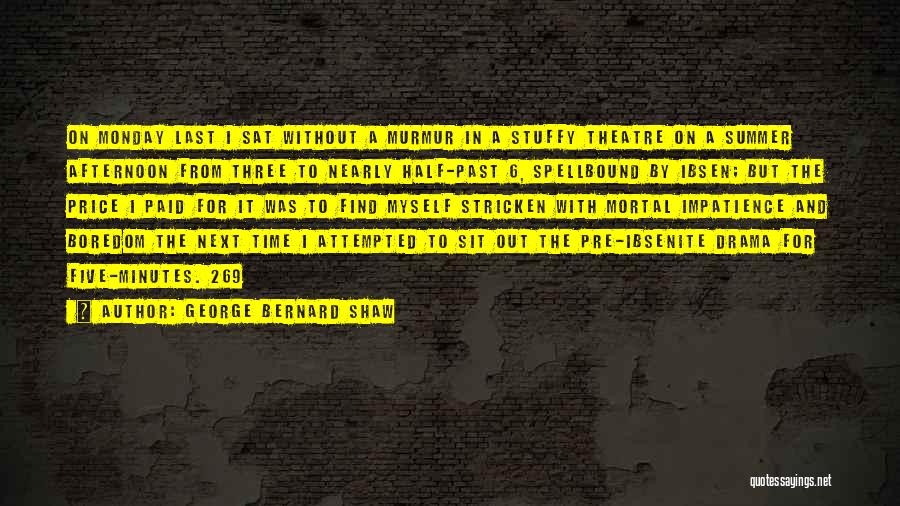 George Bernard Shaw Quotes: On Monday Last I Sat Without A Murmur In A Stuffy Theatre On A Summer Afternoon From Three To Nearly