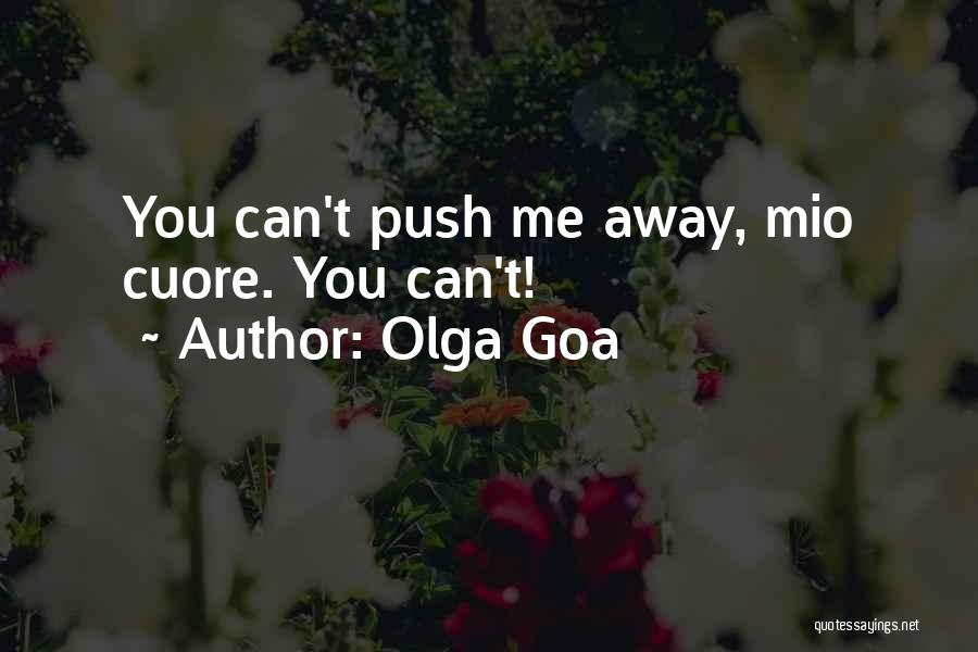 Olga Goa Quotes: You Can't Push Me Away, Mio Cuore. You Can't!