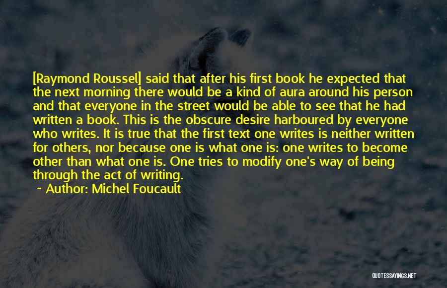 Michel Foucault Quotes: [raymond Roussel] Said That After His First Book He Expected That The Next Morning There Would Be A Kind Of