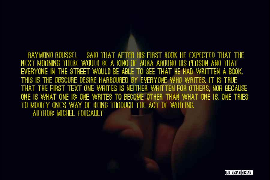 Michel Foucault Quotes: [raymond Roussel] Said That After His First Book He Expected That The Next Morning There Would Be A Kind Of