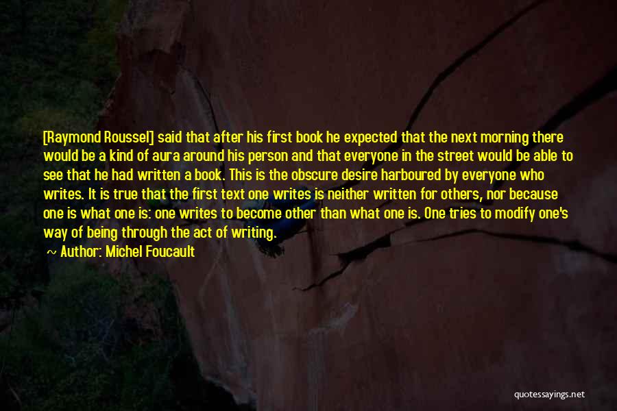 Michel Foucault Quotes: [raymond Roussel] Said That After His First Book He Expected That The Next Morning There Would Be A Kind Of