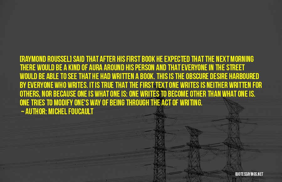 Michel Foucault Quotes: [raymond Roussel] Said That After His First Book He Expected That The Next Morning There Would Be A Kind Of