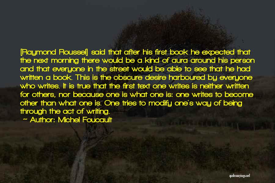 Michel Foucault Quotes: [raymond Roussel] Said That After His First Book He Expected That The Next Morning There Would Be A Kind Of