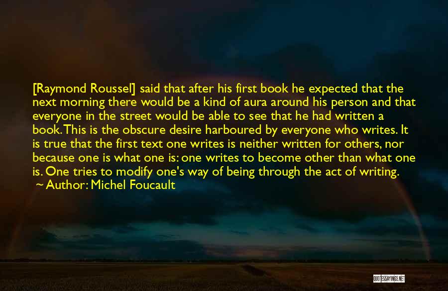 Michel Foucault Quotes: [raymond Roussel] Said That After His First Book He Expected That The Next Morning There Would Be A Kind Of