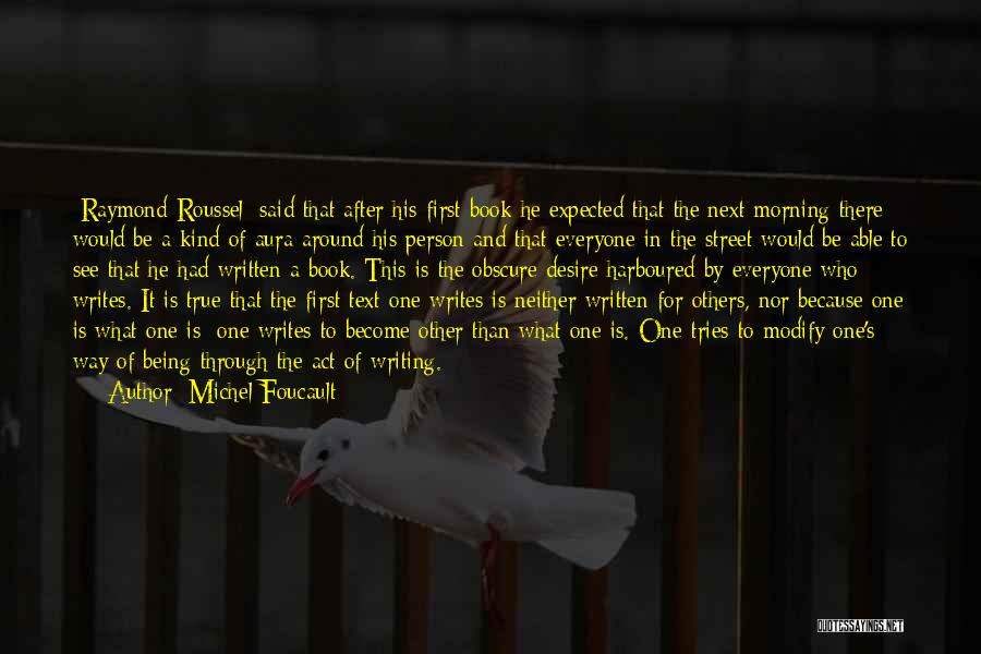 Michel Foucault Quotes: [raymond Roussel] Said That After His First Book He Expected That The Next Morning There Would Be A Kind Of