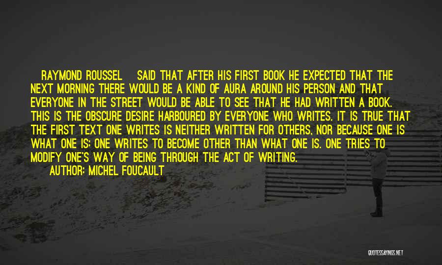 Michel Foucault Quotes: [raymond Roussel] Said That After His First Book He Expected That The Next Morning There Would Be A Kind Of