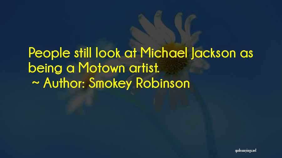 Smokey Robinson Quotes: People Still Look At Michael Jackson As Being A Motown Artist.
