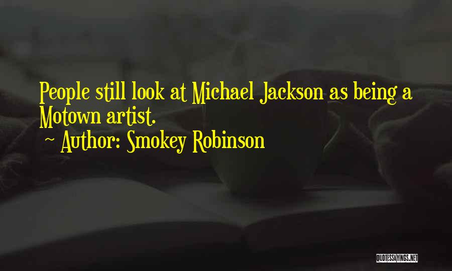 Smokey Robinson Quotes: People Still Look At Michael Jackson As Being A Motown Artist.