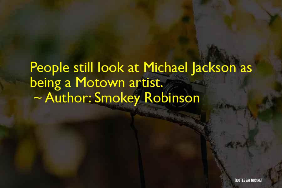 Smokey Robinson Quotes: People Still Look At Michael Jackson As Being A Motown Artist.