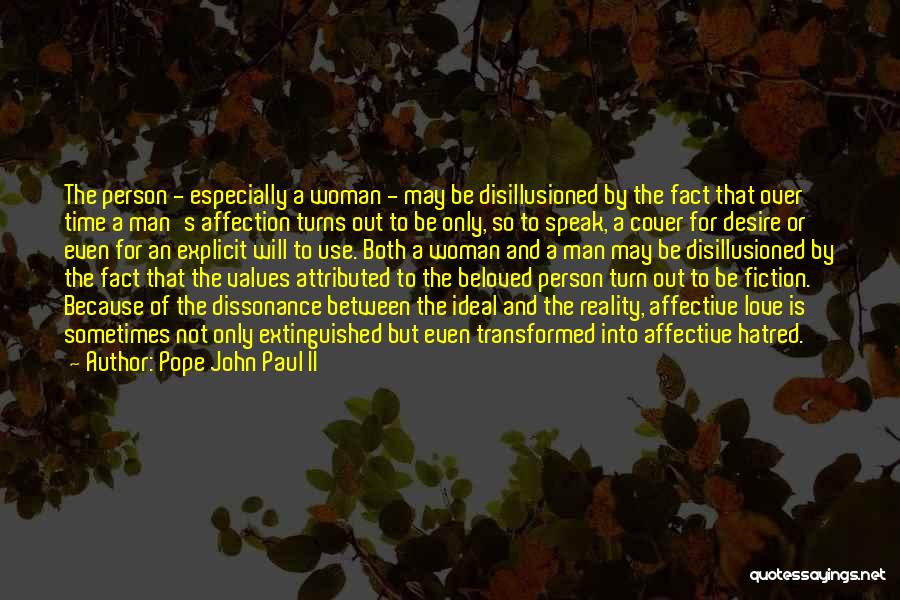 Pope John Paul II Quotes: The Person - Especially A Woman - May Be Disillusioned By The Fact That Over Time A Man's Affection Turns