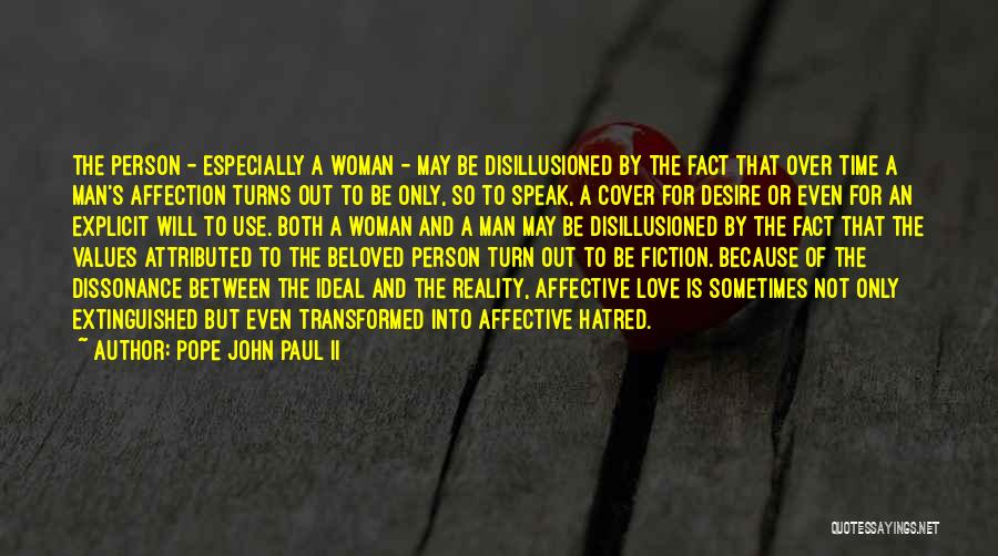 Pope John Paul II Quotes: The Person - Especially A Woman - May Be Disillusioned By The Fact That Over Time A Man's Affection Turns