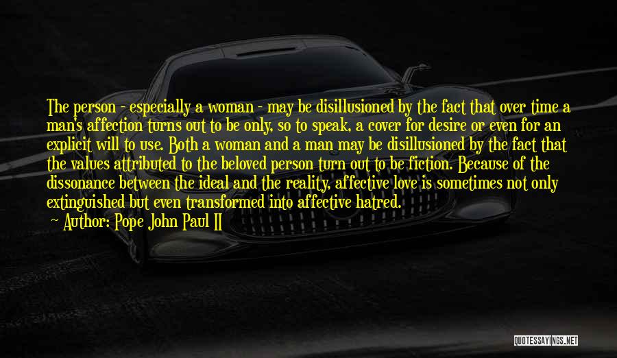 Pope John Paul II Quotes: The Person - Especially A Woman - May Be Disillusioned By The Fact That Over Time A Man's Affection Turns