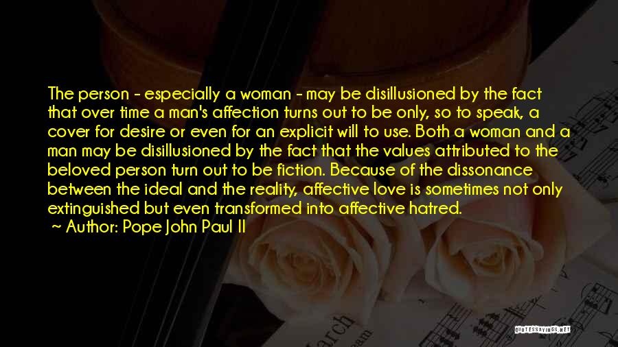 Pope John Paul II Quotes: The Person - Especially A Woman - May Be Disillusioned By The Fact That Over Time A Man's Affection Turns