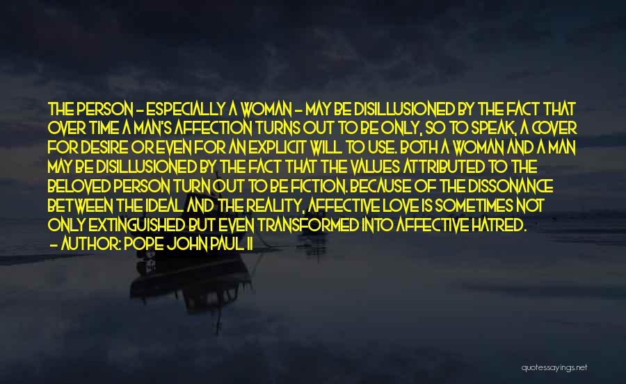Pope John Paul II Quotes: The Person - Especially A Woman - May Be Disillusioned By The Fact That Over Time A Man's Affection Turns