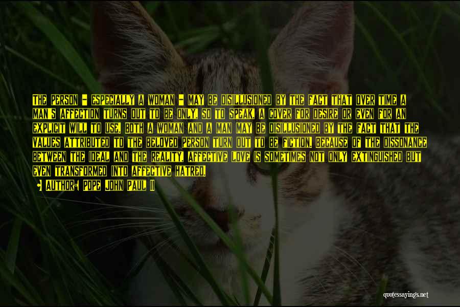 Pope John Paul II Quotes: The Person - Especially A Woman - May Be Disillusioned By The Fact That Over Time A Man's Affection Turns