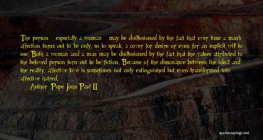 Pope John Paul II Quotes: The Person - Especially A Woman - May Be Disillusioned By The Fact That Over Time A Man's Affection Turns