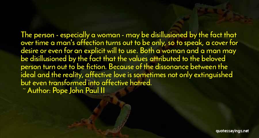 Pope John Paul II Quotes: The Person - Especially A Woman - May Be Disillusioned By The Fact That Over Time A Man's Affection Turns