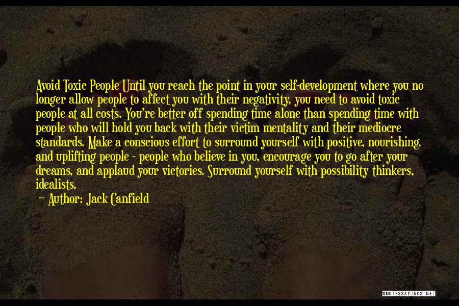 Jack Canfield Quotes: Avoid Toxic People Until You Reach The Point In Your Self-development Where You No Longer Allow People To Affect You