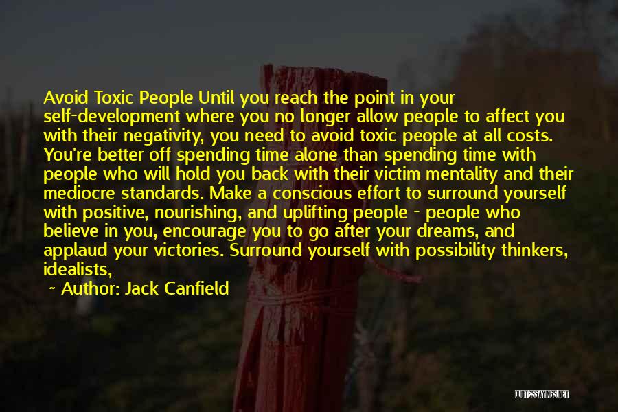 Jack Canfield Quotes: Avoid Toxic People Until You Reach The Point In Your Self-development Where You No Longer Allow People To Affect You